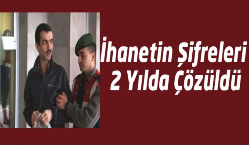 İhanetin Şifreleri 2 Yılda Çözüldü