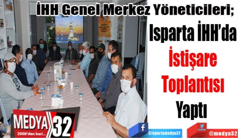 İHH Genel Merkez Yöneticileri; 
Isparta İHH’da
İstişare
Toplantısı
Yaptı 
