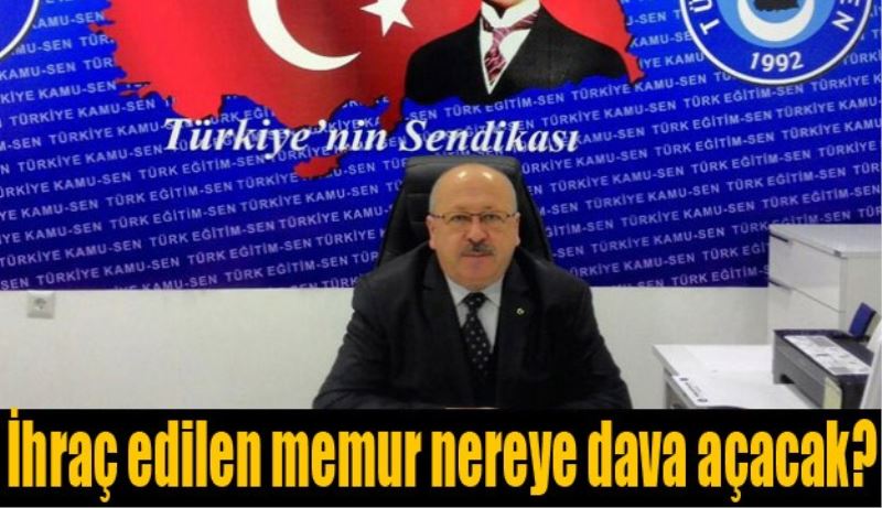 İhraç edilen memur nereye dava açacak?