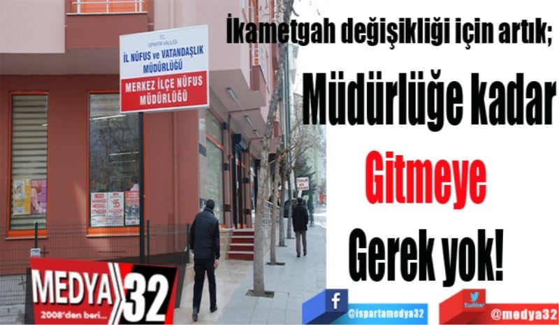 İkametgah değişikliği için artık; 
Müdürlüğe kadar
Gitmeye gerek 
Yok! 
