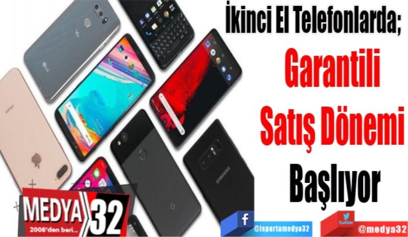 İkinci El Telefonlarda;  
Garantili Satış 
Dönemi Başlıyor
