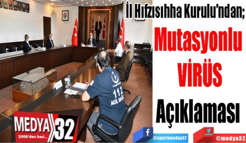 İl Hıfzısıhha Kurulu’ndan; 
Mutasyonlu 
VİRÜS
Açıklaması 
