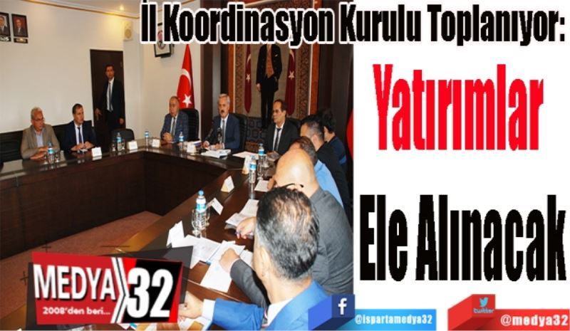 İl Koordinasyon Kurulu Toplanıyor: 
Yatırımlar 
Ele Alınacak
