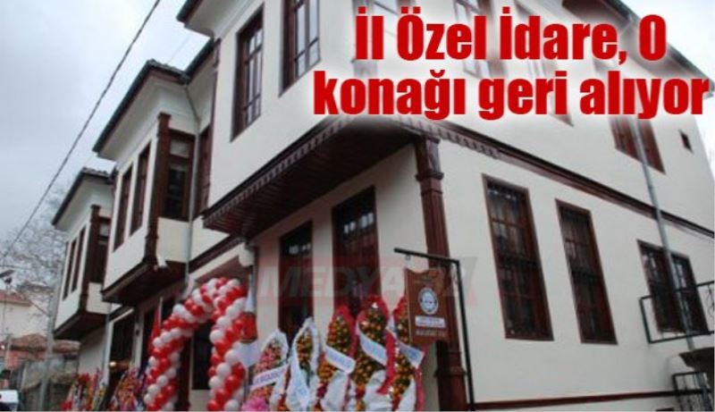 İl Özel İdare, O konağı geri alıyor