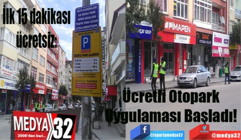 İlk 15 dakikası ücretsiz: 
Ücretli 
Otopark 
Uygulaması 
Başladı! 
