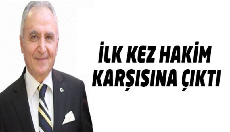 İlk kez hakim karşısına çıktı