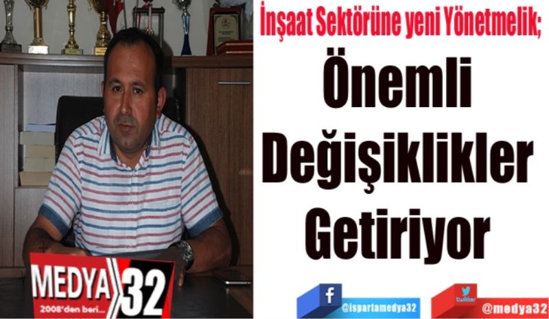 İnşaat Sektörüne yeni Yönetmelik; 
Önemli 
Değişiklikler 
Getiriyor 
