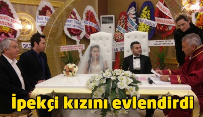 İpekçi kızını evlendirdi