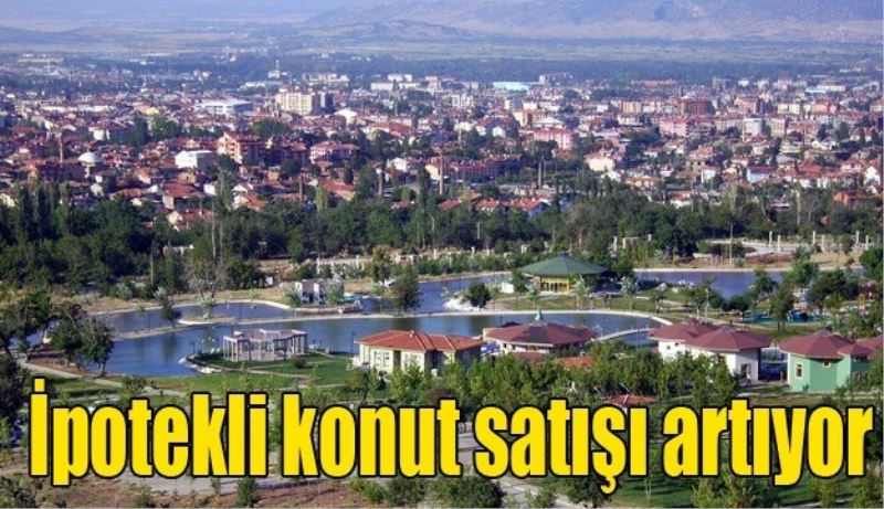 İpotekli konut satışı artıyor