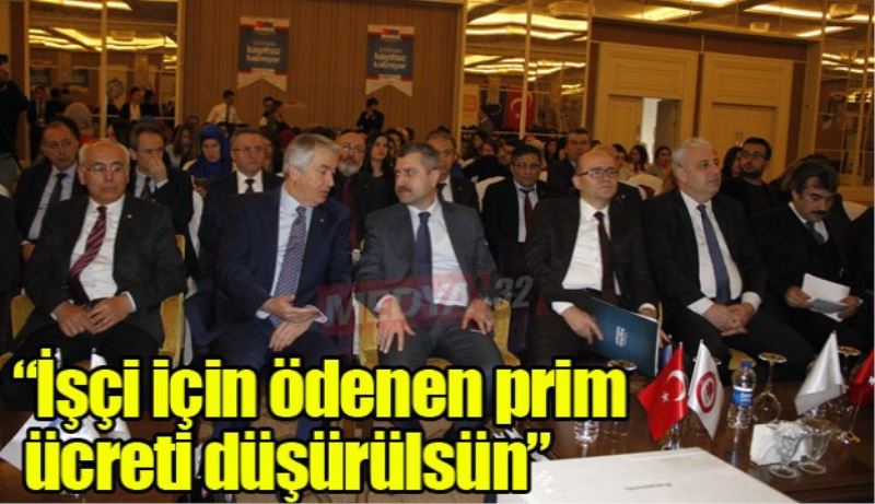 “İşçi için ödenen prim ücreti düşürülsün”