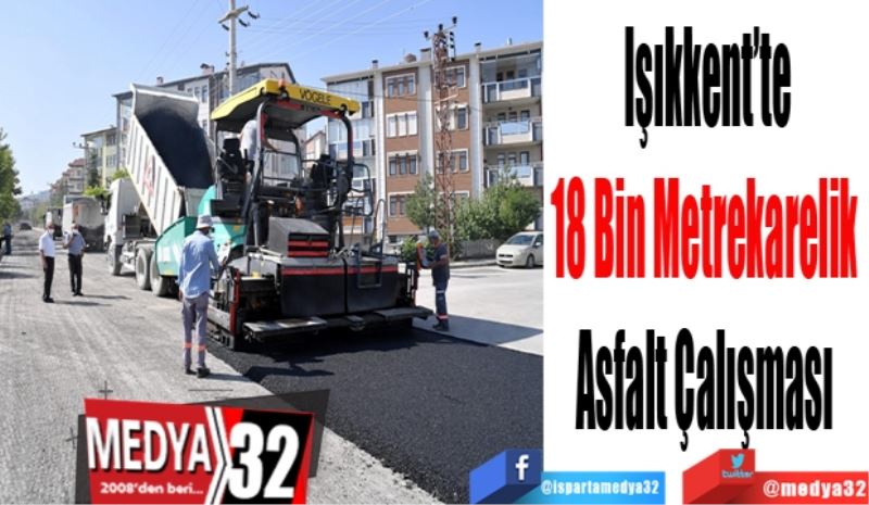 Işıkkent’te
18 Bin Metrekarelik 
Asfalt Çalışması 
