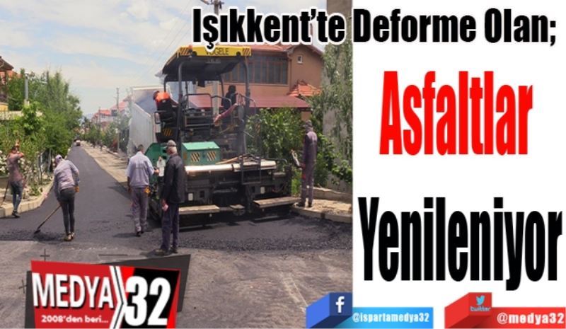 Işıkkent’te Deforme Olan; 
Asfaltlar 
Yenileniyor 
