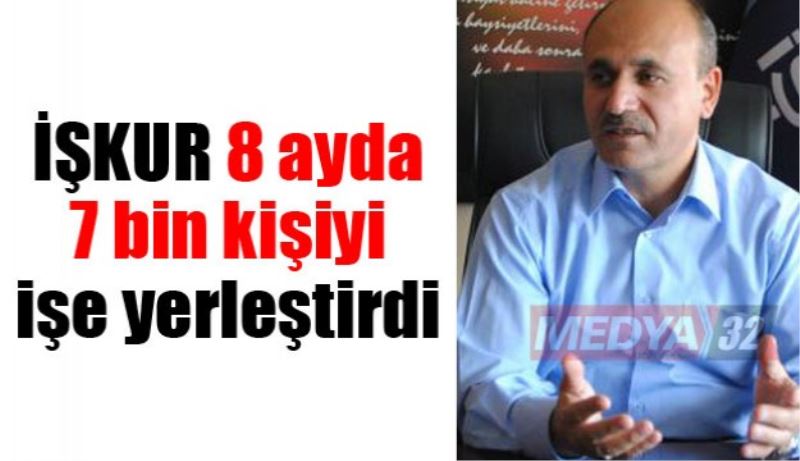 İŞKUR 8 ayda 7 bin kişiyi işe yerleştirdi