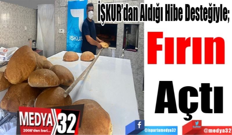 İŞKUR’dan Aldığı Hibe Desteğiyle; 
Fırın 
Açtı
