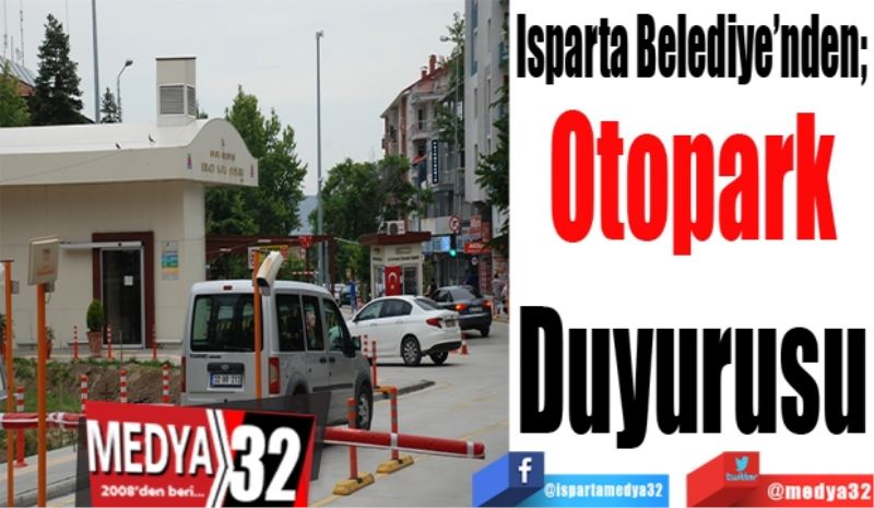 Isparta Belediye’nden; 
Otopark
Duyurusu
