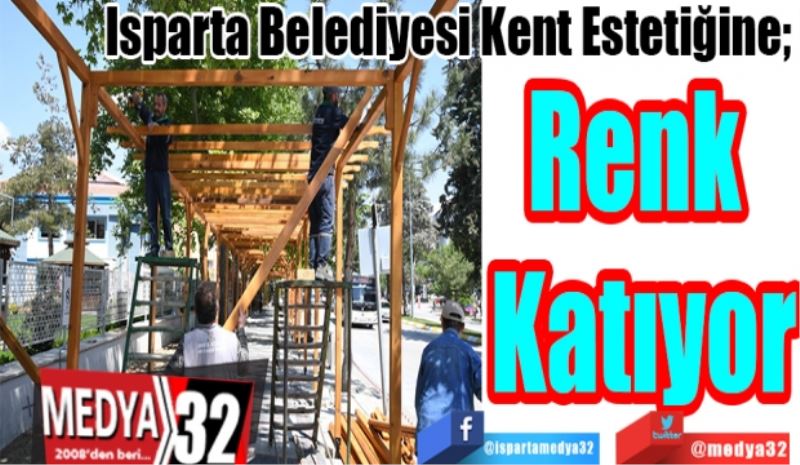 Isparta Belediyesi Kent Estetiğine; 
Renk 
Katıyor
