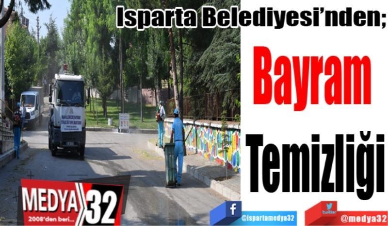 Isparta Belediyesi’nden;
Bayram 
Temizliği
