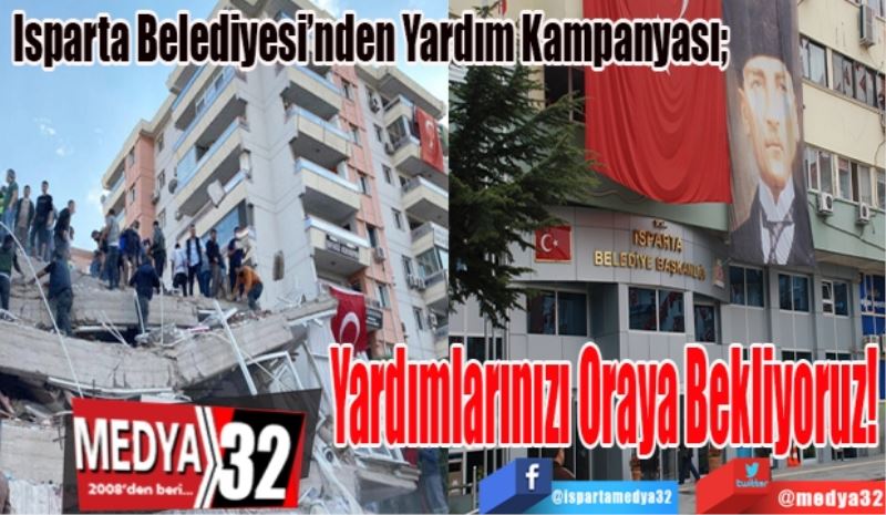 Isparta Belediyesi’nden Yardım Kampanyası; 
Yardımlarınızı 
Oraya 
Bekliyoruz! 
