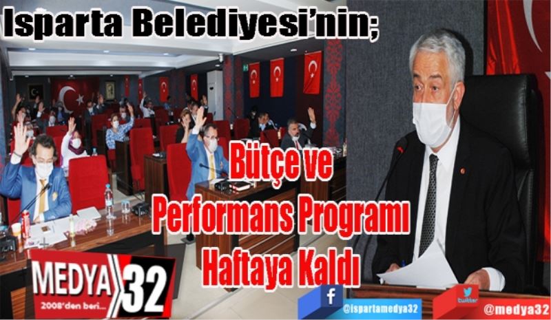 Isparta Belediyesi’nin; 
Bütçe ve 
Performans Programı 
Haftaya Kaldı 
