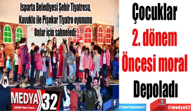 Isparta Belediyesi Şehir Tiyatrosu, 
Kavuklu ile Pişekar Tiyatro oyununu 
Onlar için sahneledi: 
Çocuklar 2. dönem 
Öncesi moral depoladı
