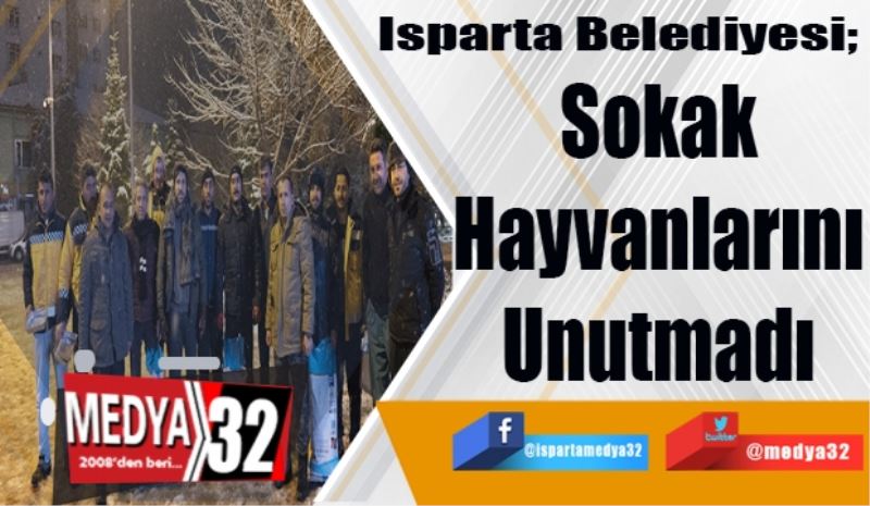 Isparta Belediyesi; 
Sokak
Hayvanlarını
Unutmadı
