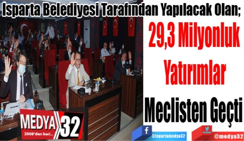 Isparta Belediyesi Tarafından Yapılacak Olan; 
29,3 Milyonluk
Yatırımlar
Meclisten Geçti 
