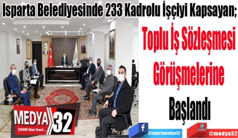 Isparta Belediyesinde 233 Kadrolu İşçiyi Kapsayan; 
Toplu İş Sözleşmesi 
Görüşmelerine 
Başlandı
