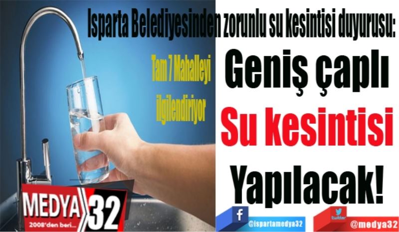 Isparta Belediyesinden zorunlu su kesintisi duyurusu: 
Geniş çaplı 
Su kesintisi 
Yapılacak! 
