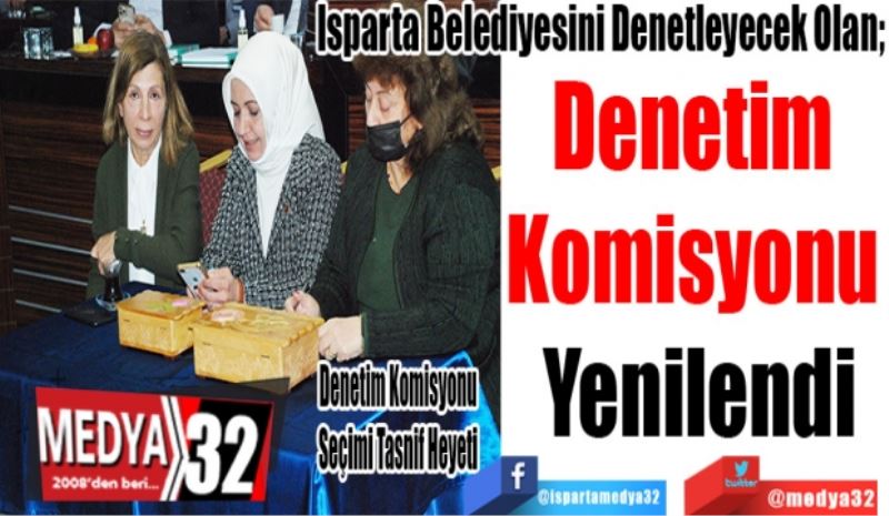 Isparta Belediyesini Denetleyecek Olan; 
Denetim 
Komisyonu 
Yenilendi 
