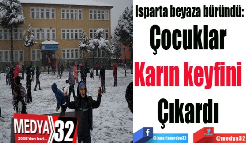 Isparta beyaza büründü:  
Çocuklar 
Karın keyfini 
Çıkardı 
