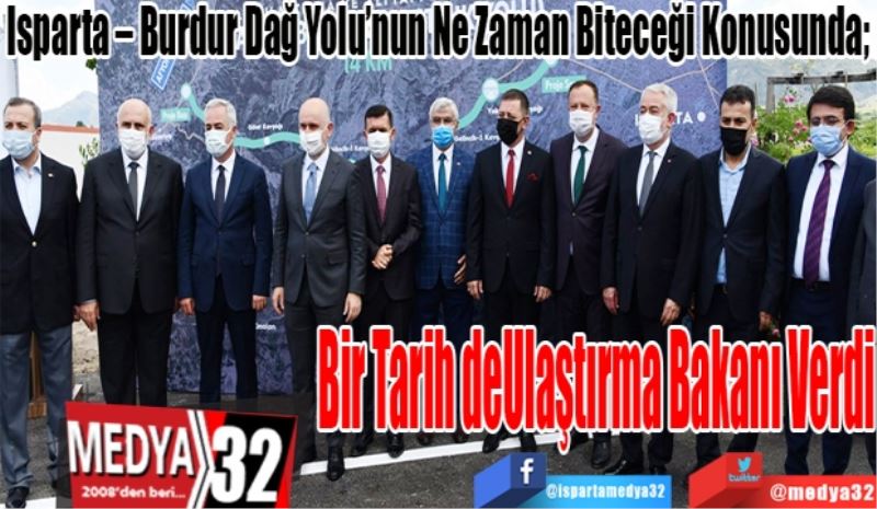 Isparta – Burdur Dağ Yolu’nun Ne Zaman Biteceği Konusunda; 
Bir Tarih de
Ulaştırma Bakanı
Verdi 
