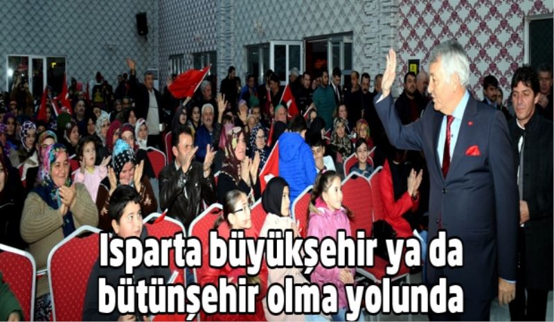 Isparta büyükşehir ya da bütünşehir olma yolunda 