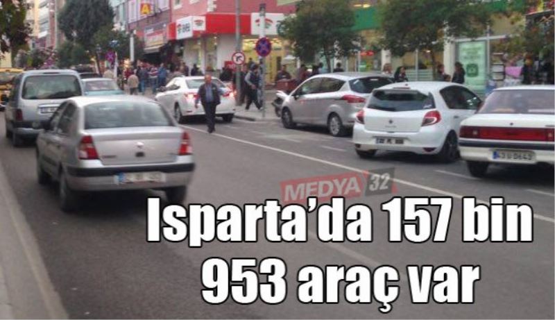 Isparta’da 157 bin 953 araç var 