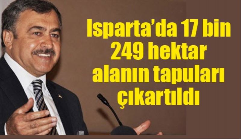 Isparta’da 17 bin 249 hektar alanın tapuları çıkartıldı 