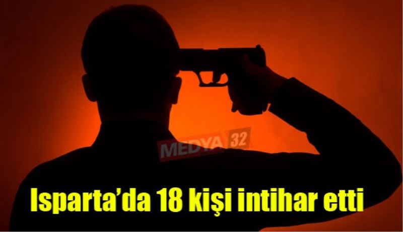 Isparta’da 18 kişi intihar etti