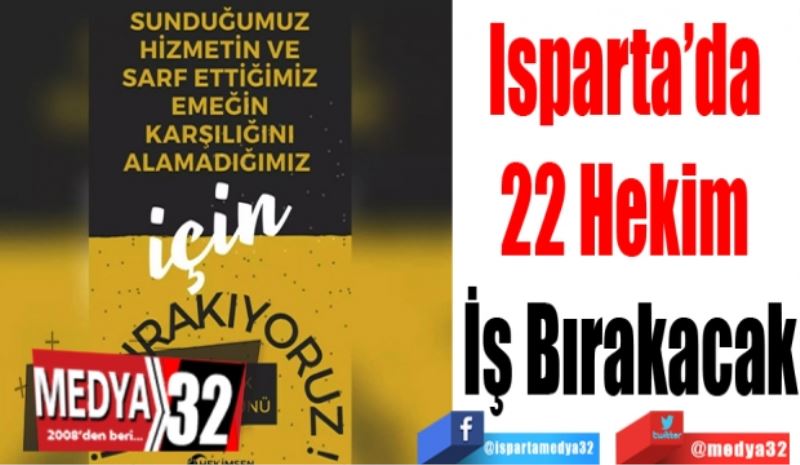 Isparta’da 
22 Hekim 
İş Bırakacak
