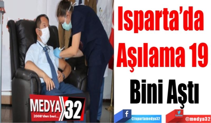 Isparta’da  
Aşılama 19 
Bini Aştı
