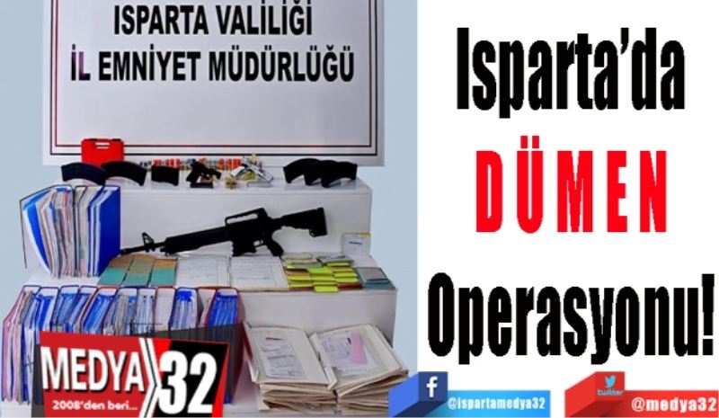 Isparta’da
DÜMEN
Operasyonu! 
