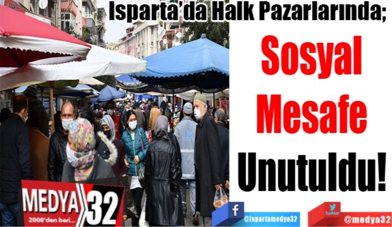 Isparta’da Halk Pazarlarında;  
Sosyal 
Mesafe 
Unutuldu! 
