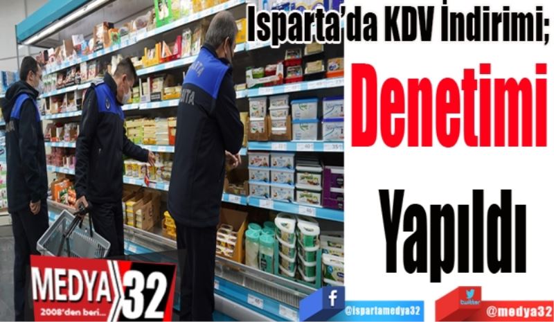 Isparta’da KDV İndirimi; 
Denetimi 
Yapıldı
