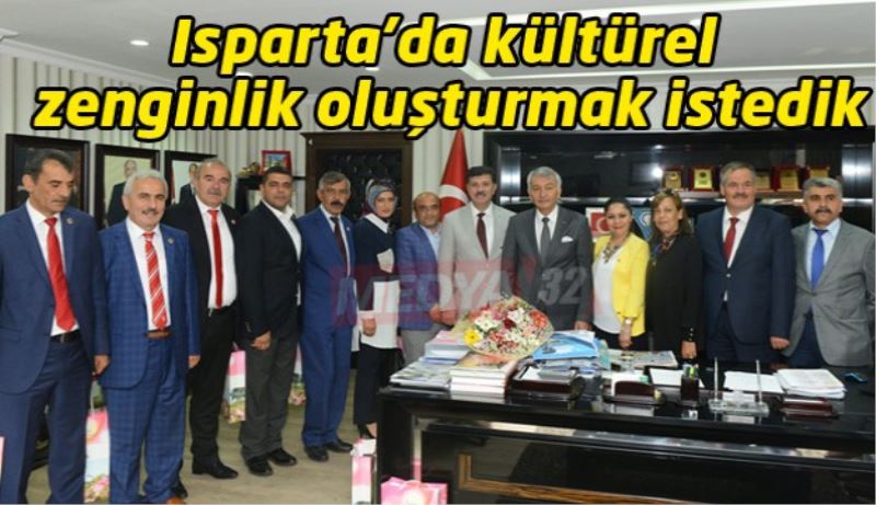 Isparta’da kültürel zenginlik oluşturmak istedik