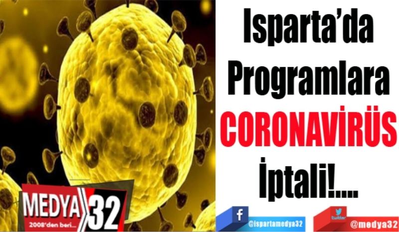 Isparta’da
Programlara
CORONAVİRÜS
İptali!....
