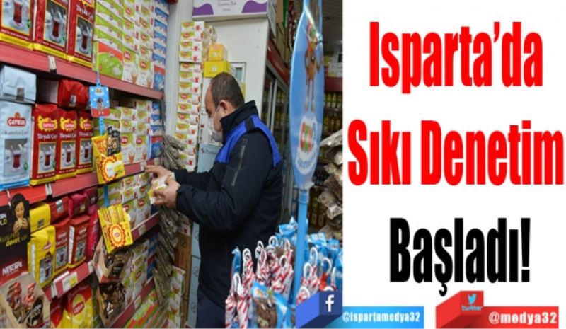 Isparta’da 
Sıkı Denetim 
Başladı
