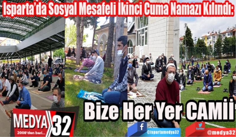 Isparta’da Sosyal Mesafeli İkinci Cuma Namazı Kılındı:
Bize 
Her Yer
CAMİİ
