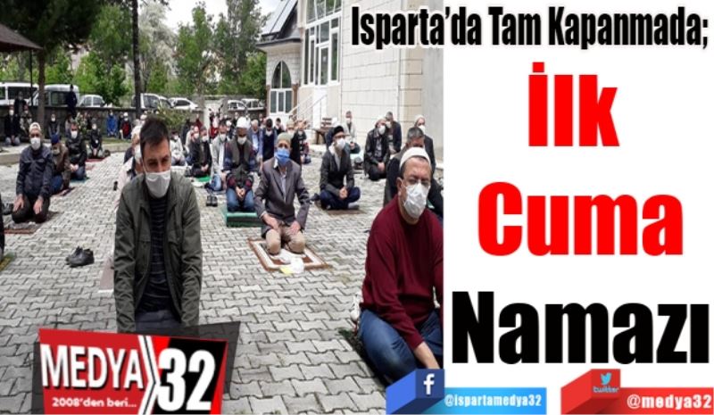 Isparta’da Tam Kapanmada; 
İlk 
Cuma
Namazı
