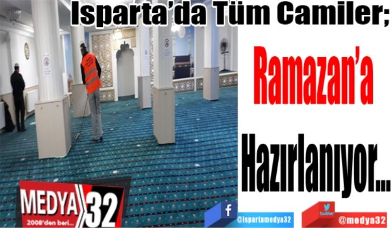 Isparta’da Tüm Camiler; 
Ramazan’a 
Hazırlanıyor…
