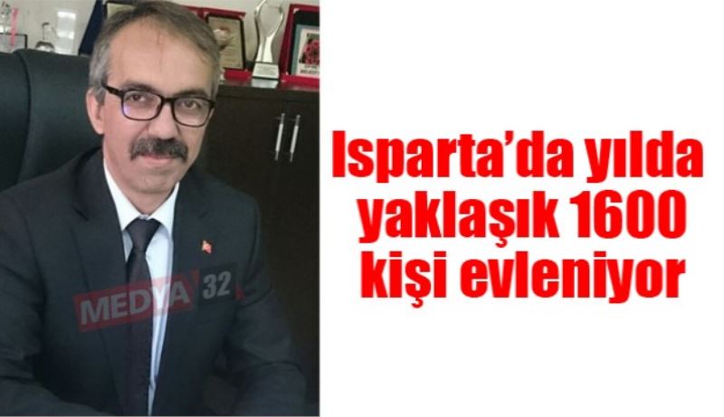 Isparta’da yılda yaklaşık 1600 kişi evleniyor