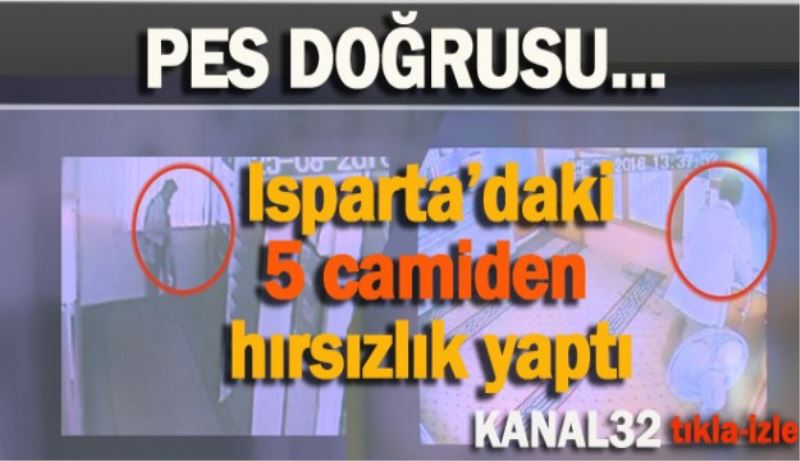 Isparta’daki 5 camiden hırsızlık yaptı