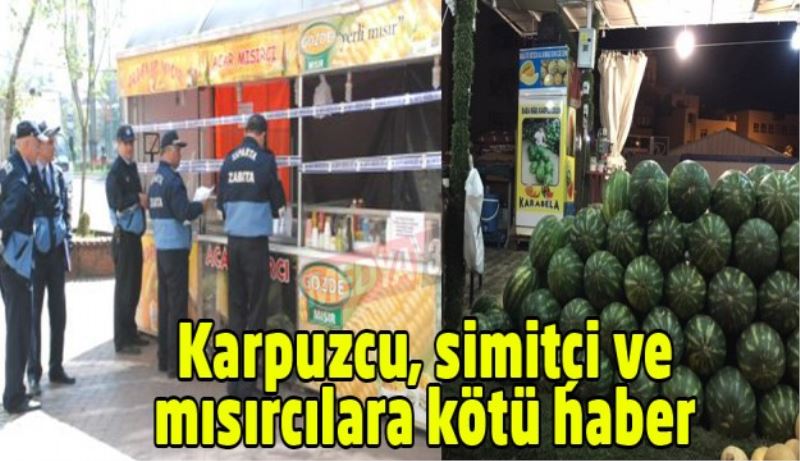 Isparta’daki karpuzcu, simitçi ve mısırcılara kötü haber