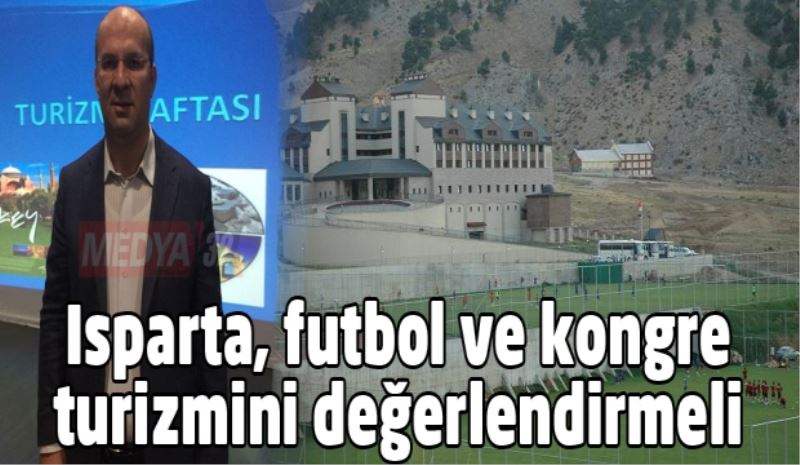 Isparta, futbol ve kongre turizmini değerlendirmeli 